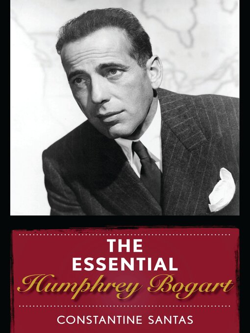 Title details for The Essential Humphrey Bogart by Constantine Santas - Available